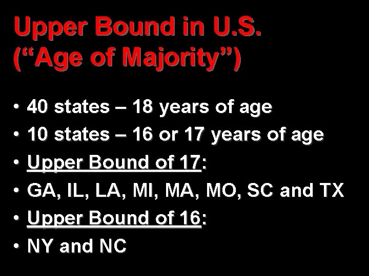Upper Bound in U. S. (“Age of Majority”) • • • 40 states –