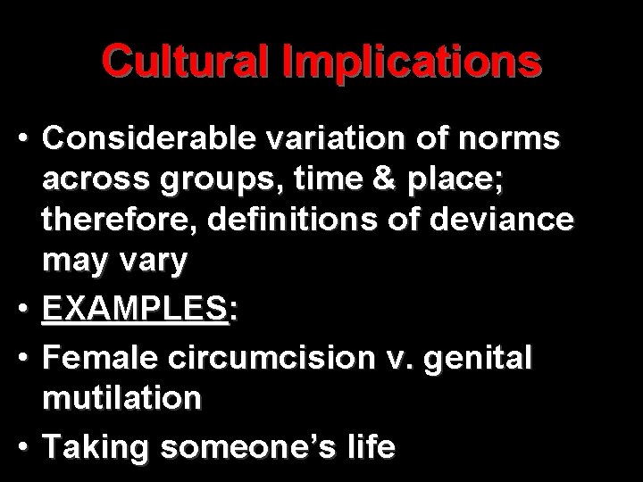 Cultural Implications • Considerable variation of norms across groups, time & place; therefore, definitions