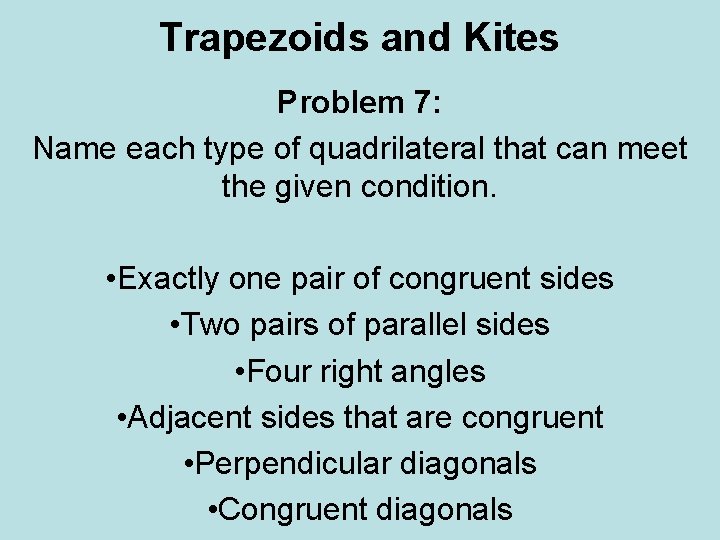 Trapezoids and Kites Problem 7: Name each type of quadrilateral that can meet the Trapezoids and Kites Problem 7: Name each type of quadrilateral that can meet the