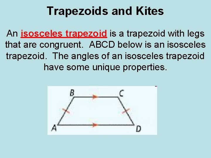 Trapezoids and Kites An isosceles trapezoid is a trapezoid with legs that are congruent. Trapezoids and Kites An isosceles trapezoid is a trapezoid with legs that are congruent.
