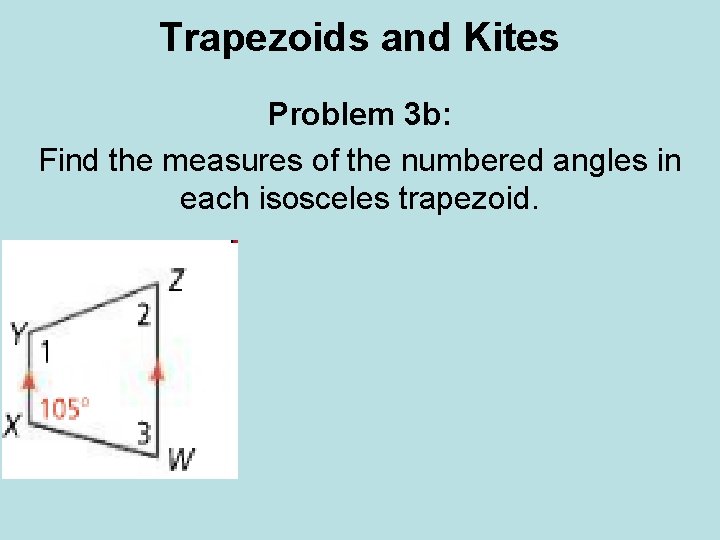 Trapezoids and Kites Problem 3 b: Find the measures of the numbered angles in Trapezoids and Kites Problem 3 b: Find the measures of the numbered angles in