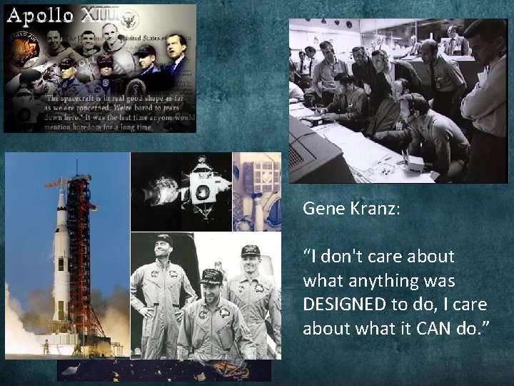 Gene Kranz: “I don't care about what anything was DESIGNED to do, I care