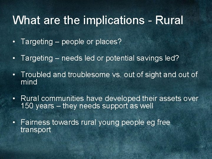 What are the implications - Rural • Targeting – people or places? • Targeting