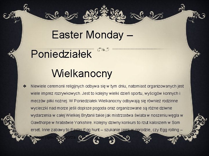 Easter Monday – Poniedziałek Wielkanocny Niewiele ceremonii religijnych odbywa się w tym dniu, natomiast