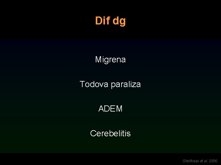 Dif dg Migrena Todova paraliza ADEM Cerebelitis Shellhaas et al. 2006. 