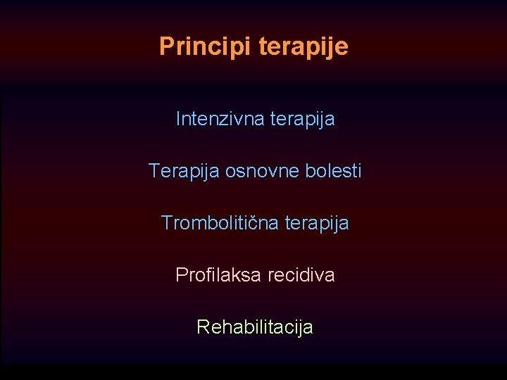 Principi terapije Intenzivna terapija Terapija osnovne bolesti Trombolitična terapija Profilaksa recidiva Rehabilitacija 