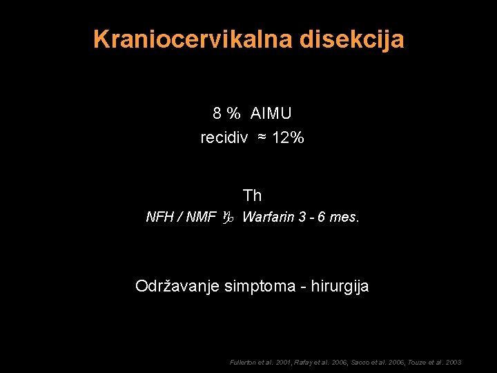 Kraniocervikalna disekcija 8 % AIMU recidiv ≈ 12% Th NFH / NMF Warfarin 3