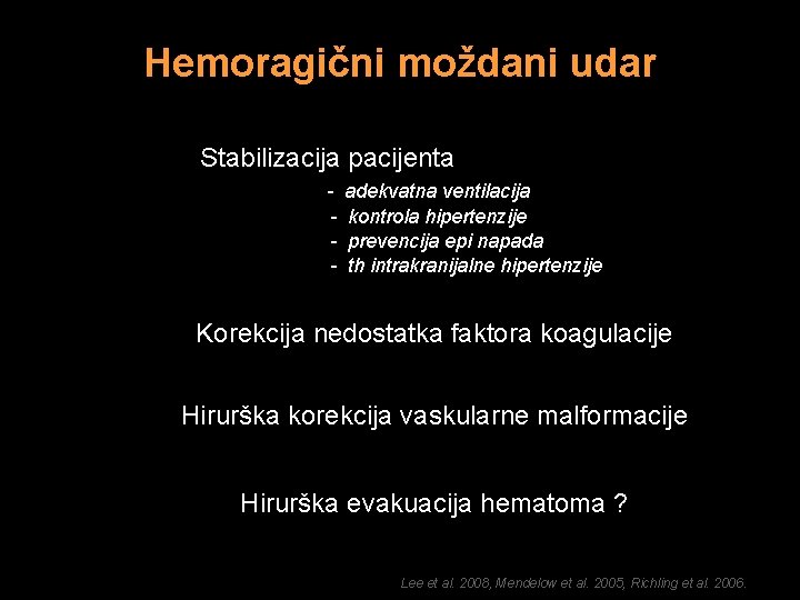 Hemoragični moždani udar Stabilizacija pacijenta - adekvatna ventilacija kontrola hipertenzije prevencija epi napada th