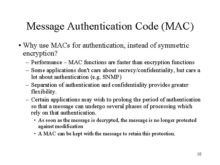 Message Authentication Code (MAC) • Why use MACs for authentication, instead of symmetric encryption?