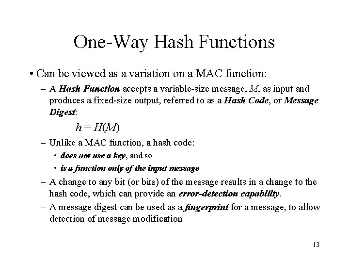 One-Way Hash Functions • Can be viewed as a variation on a MAC function: