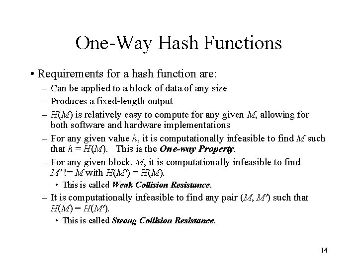 One-Way Hash Functions • Requirements for a hash function are: – Can be applied