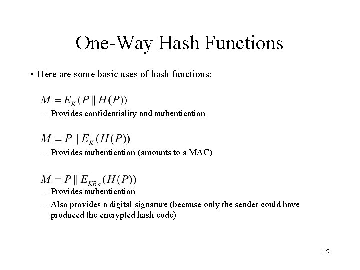 One-Way Hash Functions • Here are some basic uses of hash functions: – Provides