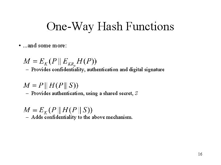 One-Way Hash Functions • . . . and some more: – Provides confidentiality, authentication