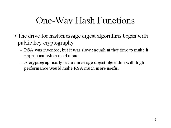 One-Way Hash Functions • The drive for hash/message digest algorithms began with public key