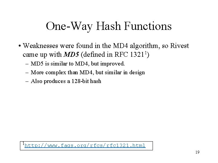 One-Way Hash Functions • Weaknesses were found in the MD 4 algorithm, so Rivest