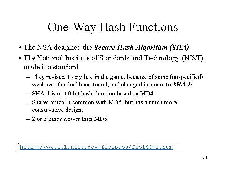One-Way Hash Functions • The NSA designed the Secure Hash Algorithm (SHA) • The