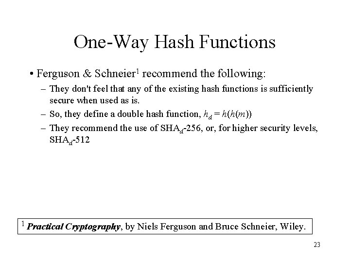 One-Way Hash Functions • Ferguson & Schneier 1 recommend the following: – They don't