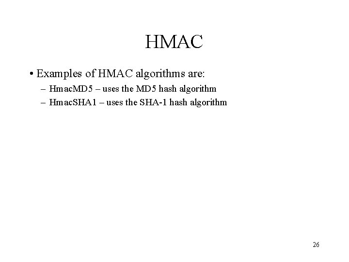 HMAC • Examples of HMAC algorithms are: – Hmac. MD 5 – uses the