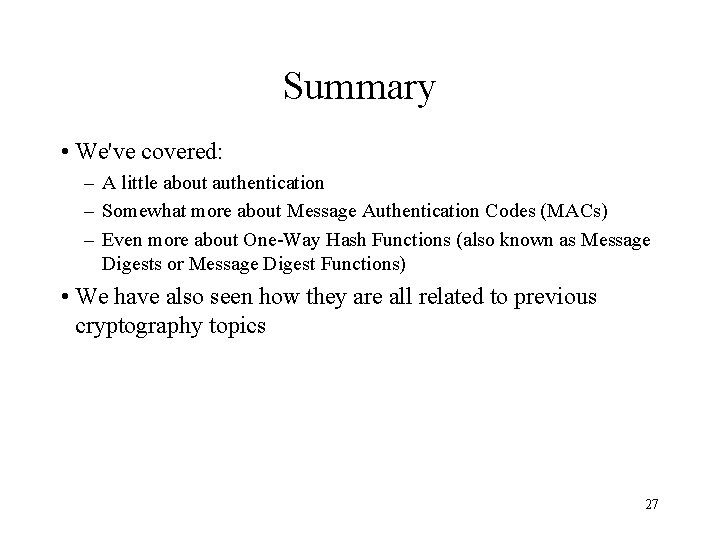 Summary • We've covered: – A little about authentication – Somewhat more about Message