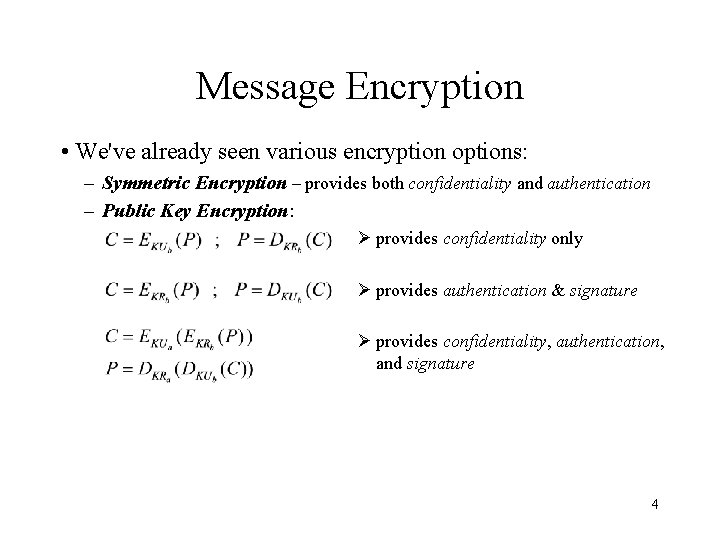 Message Encryption • We've already seen various encryption options: – Symmetric Encryption – provides