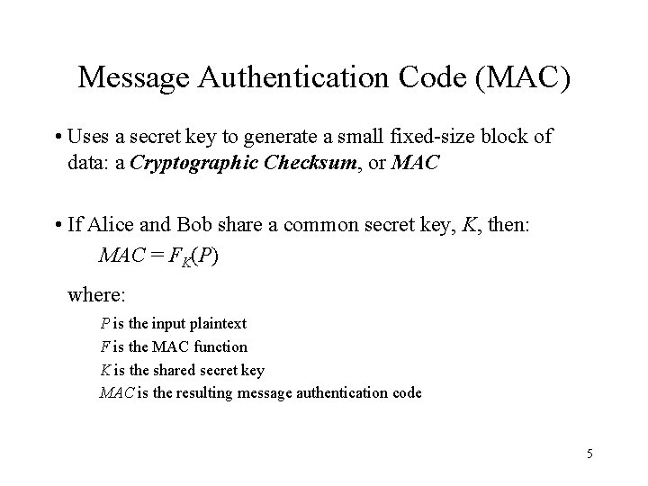 Message Authentication Code (MAC) • Uses a secret key to generate a small fixed-size