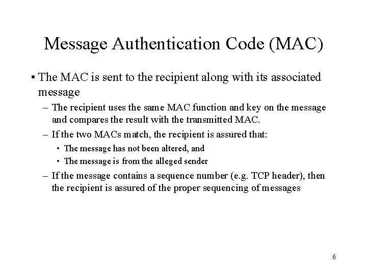 Message Authentication Code (MAC) • The MAC is sent to the recipient along with