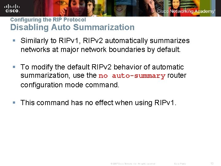 Configuring the RIP Protocol Disabling Auto Summarization § Similarly to RIPv 1, RIPv 2