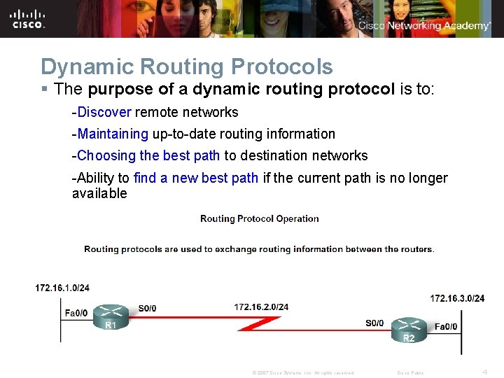 Dynamic Routing Protocols § The purpose of a dynamic routing protocol is to: -Discover