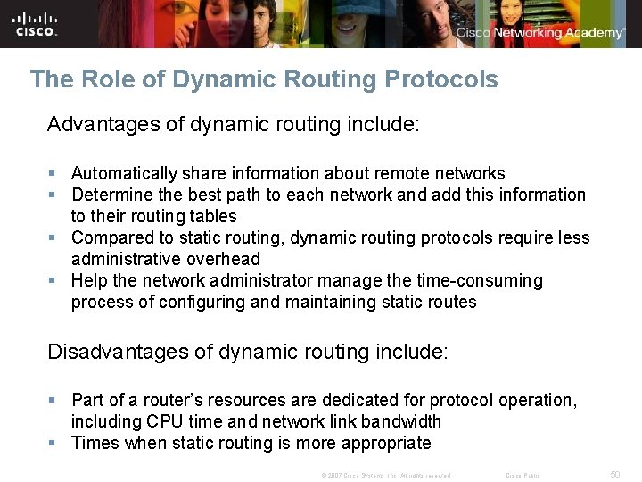 The Role of Dynamic Routing Protocols Advantages of dynamic routing include: § Automatically share