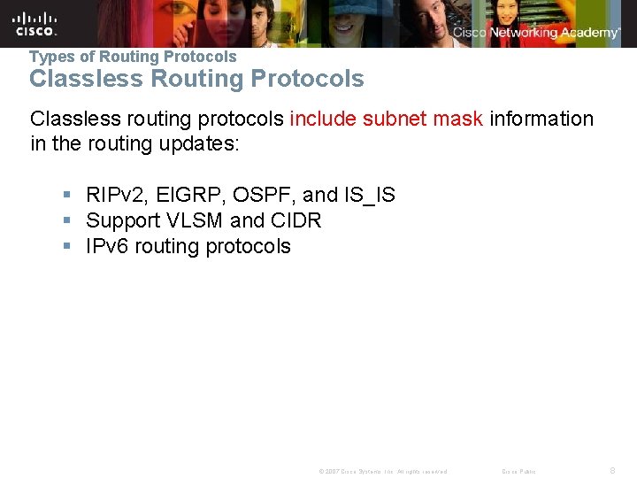 Types of Routing Protocols Classless routing protocols include subnet mask information in the routing
