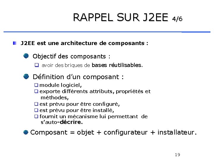 RAPPEL SUR J 2 EE 4/6 J 2 EE est une architecture de composants