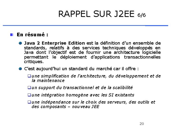 RAPPEL SUR J 2 EE 6/6 En résumé : Java 2 Enterprise Edition est