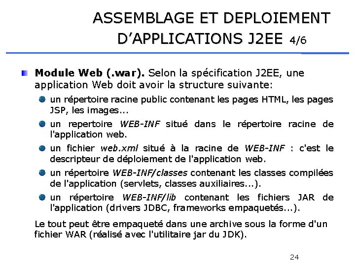 ASSEMBLAGE ET DEPLOIEMENT D’APPLICATIONS J 2 EE 4/6 Module Web (. war). Selon la