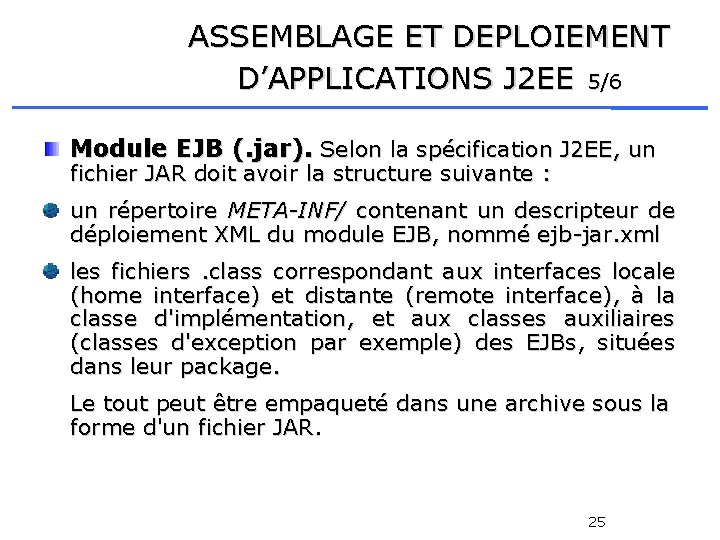 ASSEMBLAGE ET DEPLOIEMENT D’APPLICATIONS J 2 EE 5/6 Module EJB (. jar). Selon la