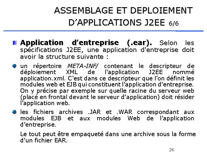 ASSEMBLAGE ET DEPLOIEMENT D’APPLICATIONS J 2 EE 6/6 Application d’entreprise (. ear). Selon les