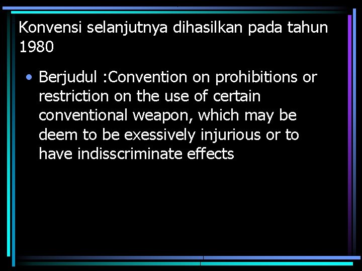 Konvensi selanjutnya dihasilkan pada tahun 1980 • Berjudul : Convention on prohibitions or restriction