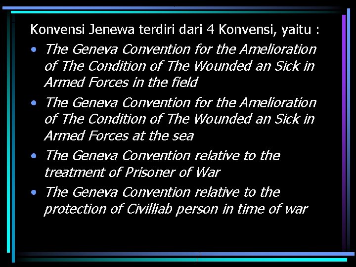 Konvensi Jenewa terdiri dari 4 Konvensi, yaitu : • The Geneva Convention for the