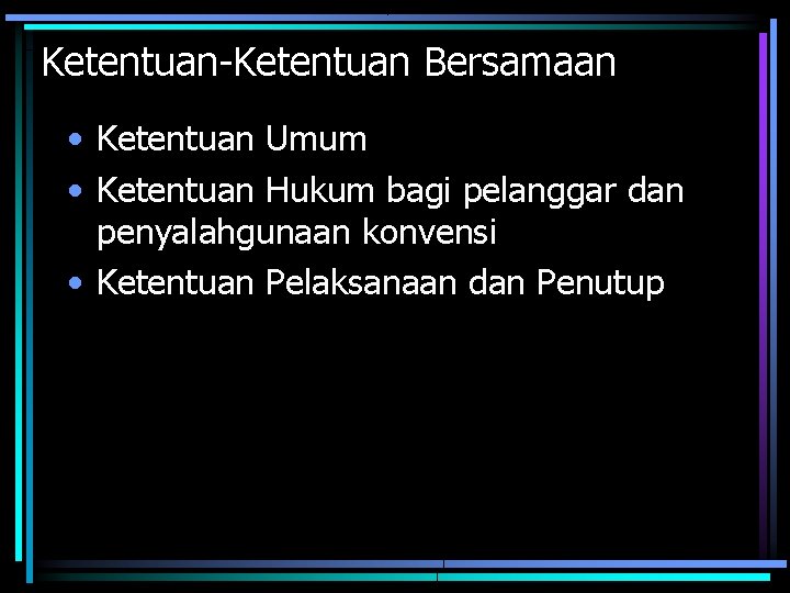 Ketentuan-Ketentuan Bersamaan • Ketentuan Umum • Ketentuan Hukum bagi pelanggar dan penyalahgunaan konvensi •