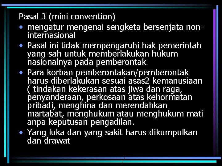 Pasal 3 (mini convention) • mengatur mengenai sengketa bersenjata noninternasional • Pasal ini tidak