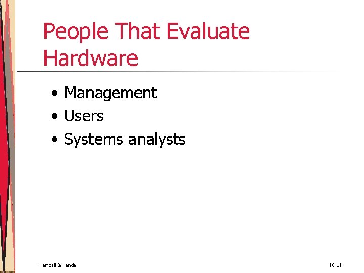 People That Evaluate Hardware • Management • Users • Systems analysts Kendall & Kendall People That Evaluate Hardware • Management • Users • Systems analysts Kendall & Kendall