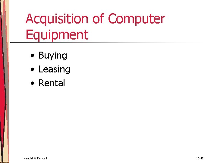 Acquisition of Computer Equipment • Buying • Leasing • Rental Kendall & Kendall 10 Acquisition of Computer Equipment • Buying • Leasing • Rental Kendall & Kendall 10