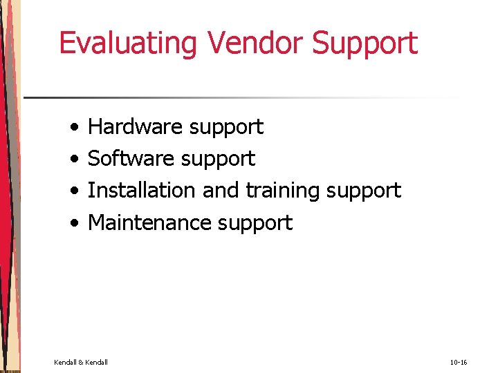 Evaluating Vendor Support • • Hardware support Software support Installation and training support Maintenance Evaluating Vendor Support • • Hardware support Software support Installation and training support Maintenance