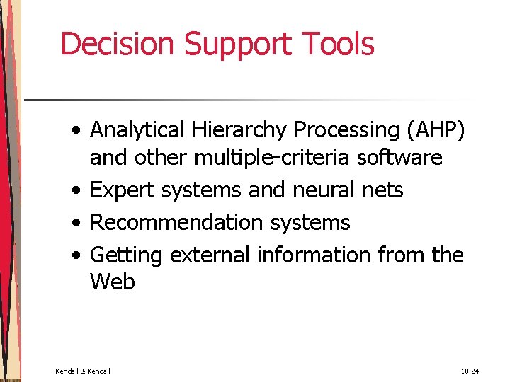 Decision Support Tools • Analytical Hierarchy Processing (AHP) and other multiple-criteria software • Expert Decision Support Tools • Analytical Hierarchy Processing (AHP) and other multiple-criteria software • Expert