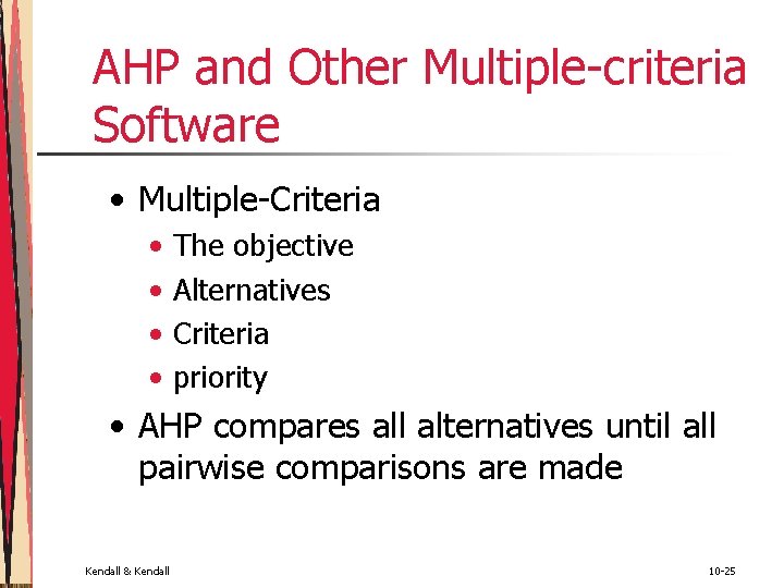 AHP and Other Multiple-criteria Software • Multiple-Criteria • • The objective Alternatives Criteria priority AHP and Other Multiple-criteria Software • Multiple-Criteria • • The objective Alternatives Criteria priority