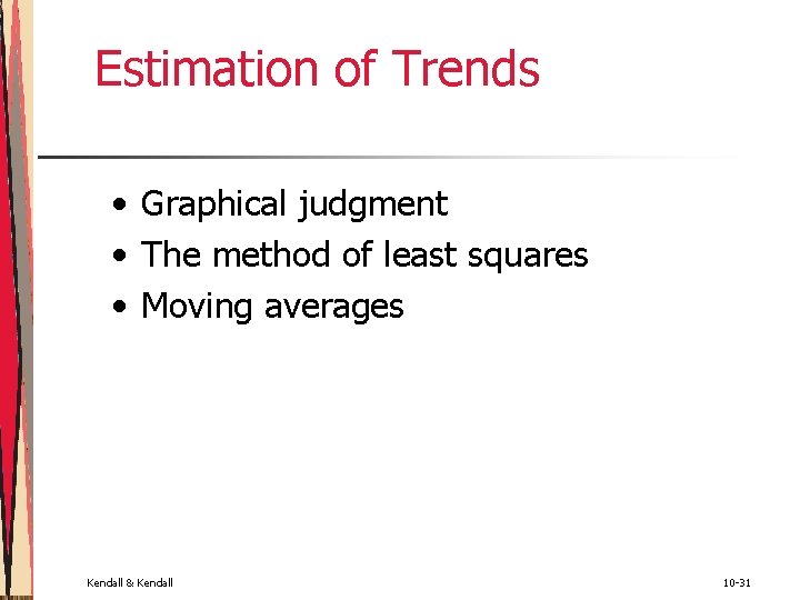 Estimation of Trends • Graphical judgment • The method of least squares • Moving Estimation of Trends • Graphical judgment • The method of least squares • Moving