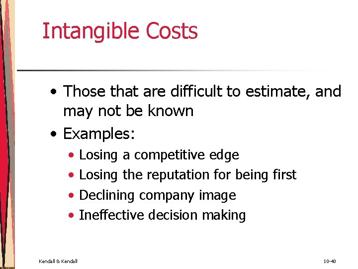 Intangible Costs • Those that are difficult to estimate, and may not be known Intangible Costs • Those that are difficult to estimate, and may not be known