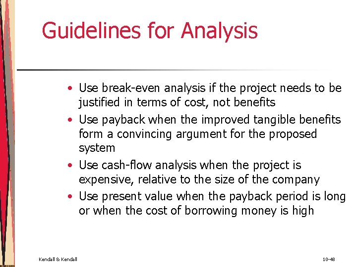 Guidelines for Analysis • Use break-even analysis if the project needs to be justified Guidelines for Analysis • Use break-even analysis if the project needs to be justified