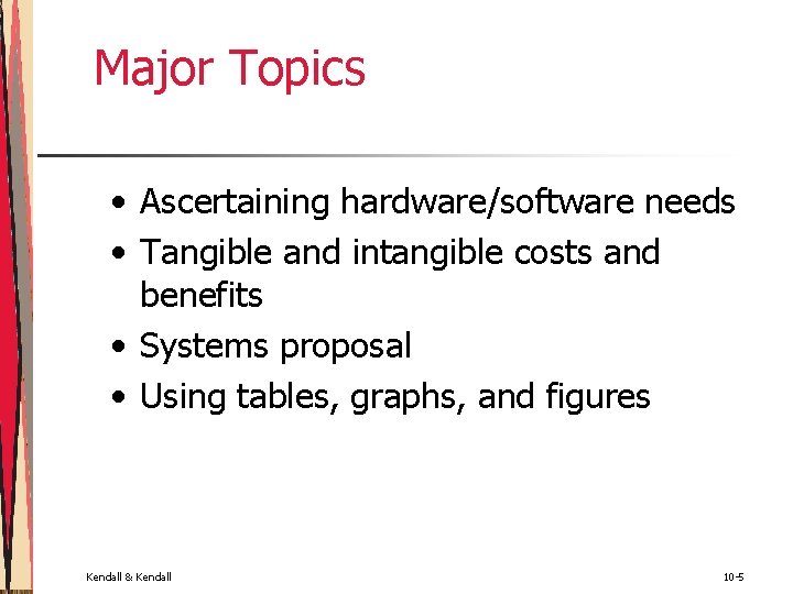 Major Topics • Ascertaining hardware/software needs • Tangible and intangible costs and benefits • Major Topics • Ascertaining hardware/software needs • Tangible and intangible costs and benefits •