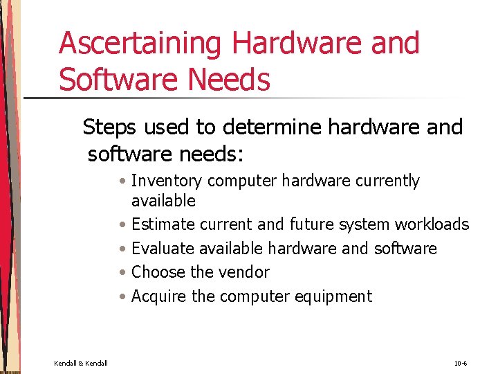 Ascertaining Hardware and Software Needs Steps used to determine hardware and software needs: • Ascertaining Hardware and Software Needs Steps used to determine hardware and software needs: •