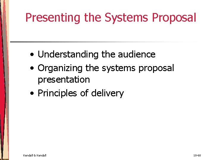 Presenting the Systems Proposal • Understanding the audience • Organizing the systems proposal presentation Presenting the Systems Proposal • Understanding the audience • Organizing the systems proposal presentation